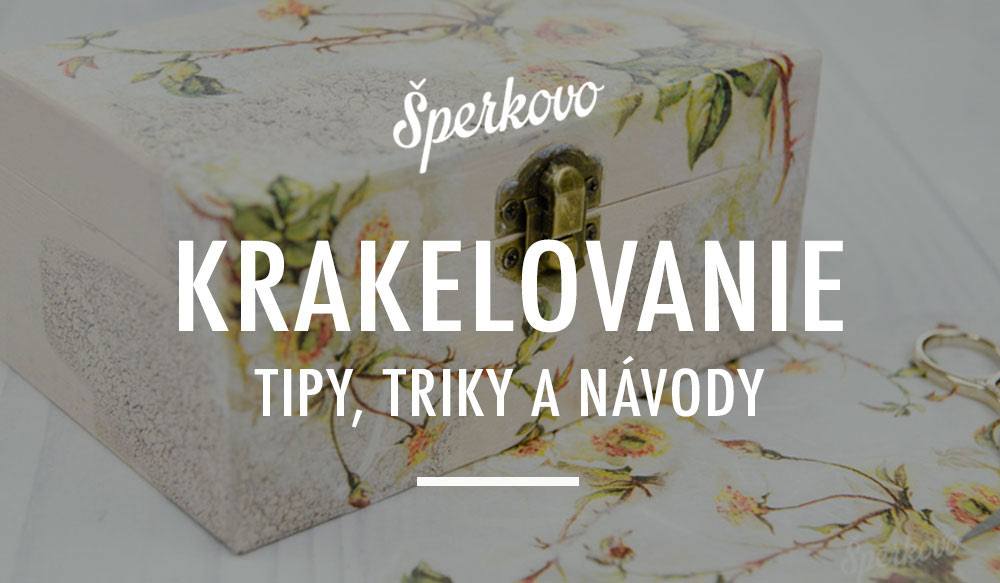 Krakelovanie - tipy, triky a návody